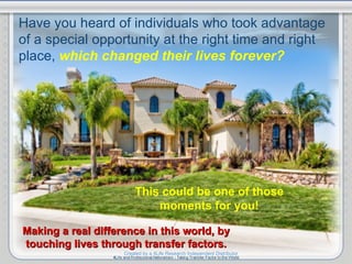 This could be one of those moments for you! Making a real difference in this world, by touching lives through transfer fac...