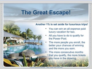 The Great Escape! <ul><li>You can win an all expense paid luxury vacation for two. </li></ul><ul><li>All you have to do is...
