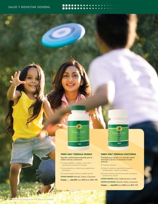 SALUD Y BIENESTAR GENERAL




                                                           FIBRO AMJ® FÓRMULA DIURNA                                                                FIBRO AMJ® FÓRMULA NOCTURNA
                                                           Respaldo científicamente avanzado para el                                                Formulado para ayudar a la salud del sistema
                                                           sistema nervioso y estructural                                                           estructural y nervioso al promover el sueño
                                                                                                                                                    profundo
                                                           •	 Contiene metabolitos—magnesio y ácido málico—
                                                              esenciales para la producción de energía                                              •	 Promueve la relajación

                                                           •	 Incluye glucosamina y condoitrin para respaldo de las                                 • Combina los beneficios relajantes de la melatonina,
                                                              articulaciones                                                                          5-hidroxitriptofano, valeriana y manzanilla

                                                           •	 Contiene boswellia serrata para respaldo adicional                                    • Suministra nutrientes importantes que ayudan a la salud de
                                                                                                                                                      los tejidos de los músculos
                                                           SOPORTE PRIMARIO: Músculos, Huesos y Coyunturas
                                                                                                                                                    SOPORTE PRIMARIO: Sueño, Estado de ánimo y Estrés
                                                           (90 cápsulas)............... Artículo #24501 Mayoreo: $22.95 | Menudeo: $27.95 | 19 LP
                                                                                                                                                    SOPORTE SECUNDARIO: Músculos, Huesos y Coyunturas

                                                                                                                                                    (30 cápsulas)............... Artículo #24502 Mayoreo: $22.95 | Menudeo: $27.95 | 19 LP




[28] CATÁLOGO DE PRODUCTOS DE 4LIFE VERSIÓN U.S. ESPAÑOL
 
