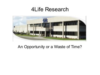 4Life Research




An Opportunity or a Waste of Time?
 