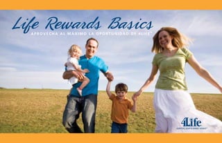 Life Rewards Basics Ap rove cha al máximo la Oportunidad de 4 L i f e ® 
 