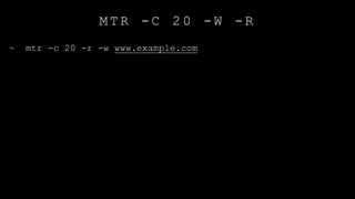 M T R - C 2 0 - W - R
~ mtr -c 20 -r -w www.example.com
 