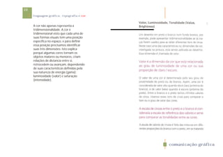 10
     linguagem gráfica . tipografia e cor


     A cor não apenas representa a
     tridimensionalidade. A cor é
     tridimensional visto que cada uma de
     suas formas visuais tem uma posição
     especifica no espaço, e para definir
     essa posição precisamos identificar
     suas três dimensões. Isto explica
     porquê algumas cores tornam os
     objetos maiores ou menores, criam
     relações de distancia entre si,
     retrocedem ou avançam, dependendo
     de suas características definidas pela
     sua natureza de energia (gama);
     luminosidade (valor) e saturação
     (intensidade).




                                              comunicação gráfica
 