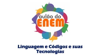 Linguagem e Códigos e suas
Tecnologias
 