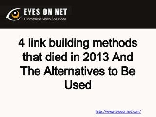 4 link building methods
that died in 2013 And
The Alternatives to Be
Used
http://www.eyesonnet.com/
 
