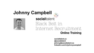 Johnny Campbell
socialtalent.co
@socialtalent
johnny@socialtalent.co
linkedin.com/in/johnnycampbell
By completing the Soci...