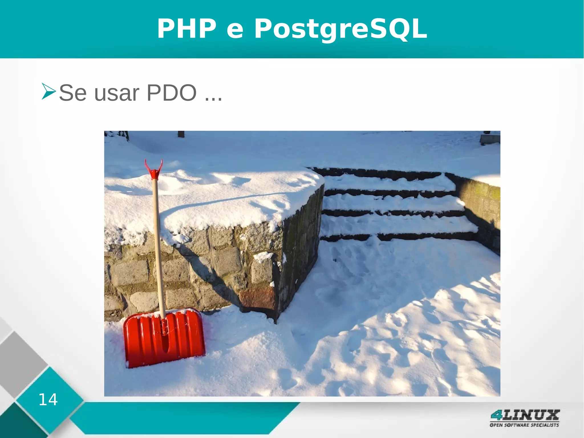 14
PHP e PostgreSQL
➢Se usar PDO ...
 