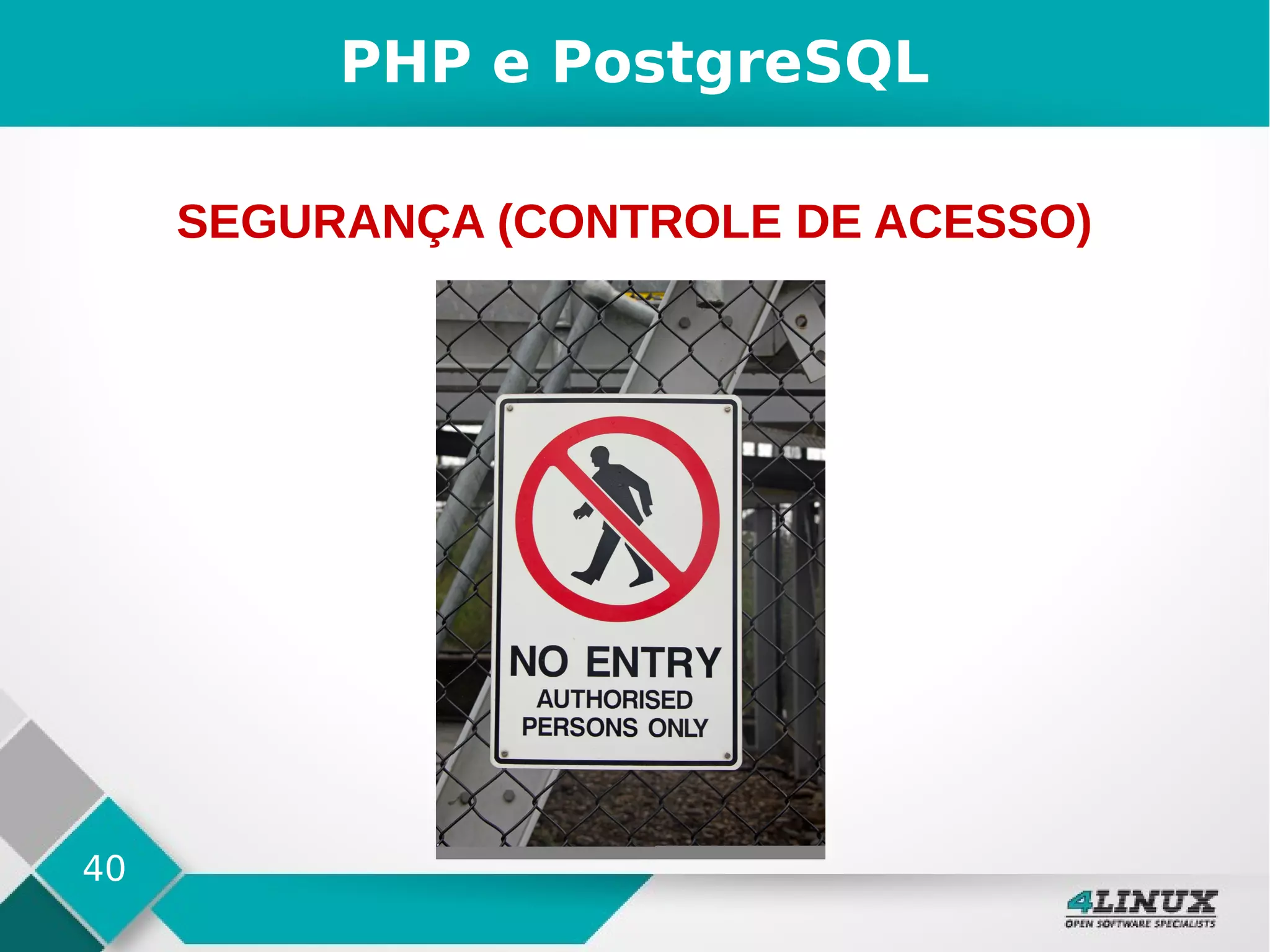 40
PHP e PostgreSQL
SEGURANÇA (CONTROLE DE ACESSO)
 