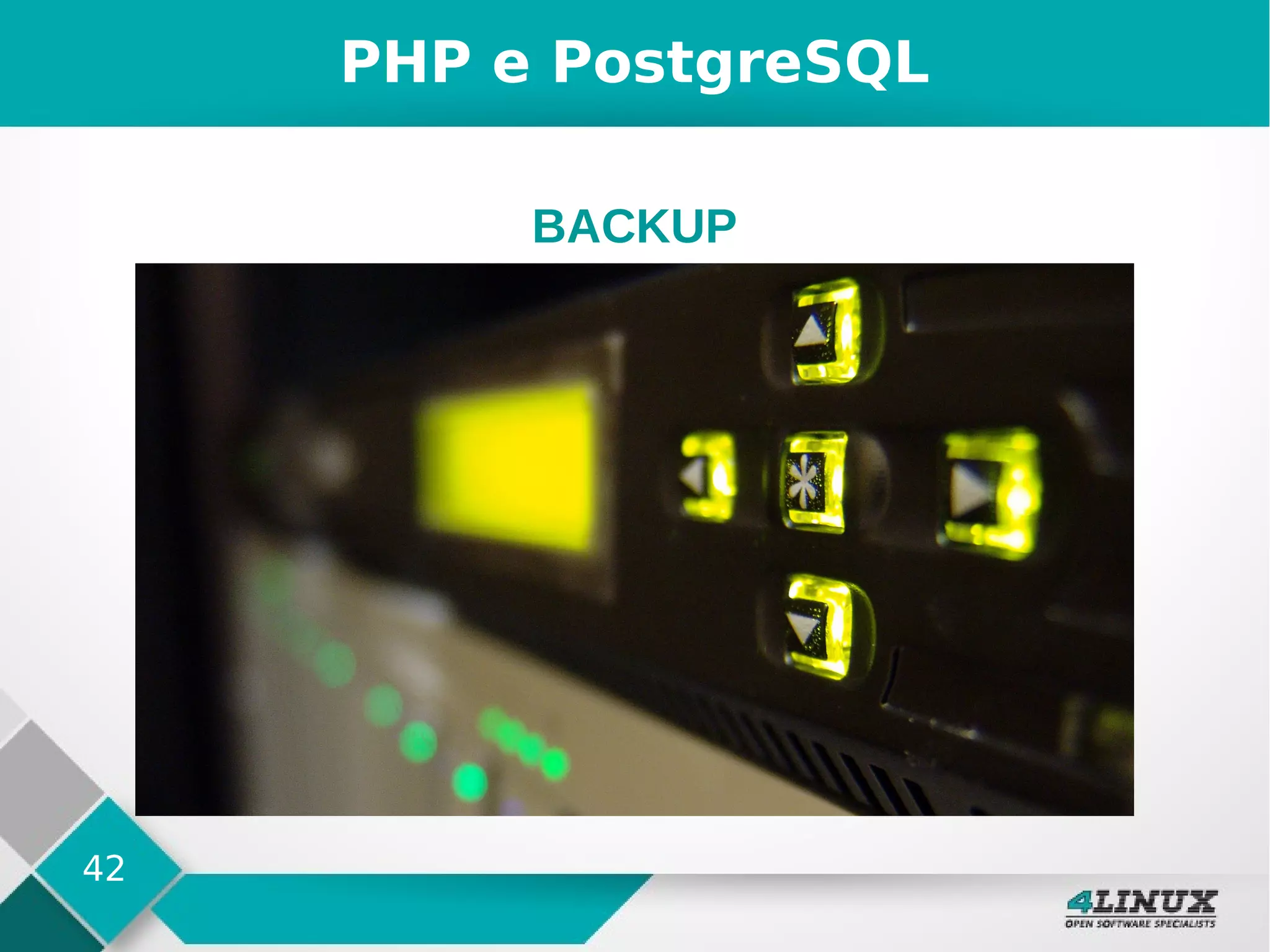 42
PHP e PostgreSQL
BACKUP
 