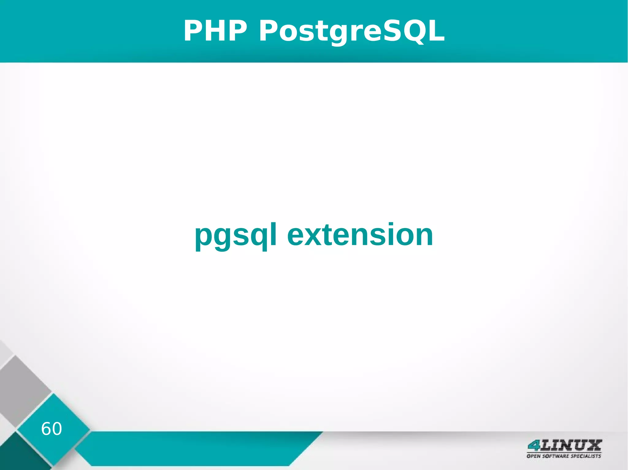 60
PHP PostgreSQL
pgsql extension
 