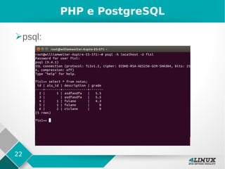 22
PHP e PostgreSQL
➢psql:
 