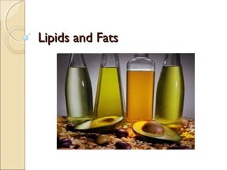 Lipids and Fats

 