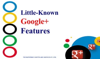 Little-Known
Google+
Features
NEURONIMBUS SOFTWARE SERVICES P. LTD.
 