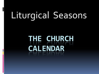 Liturgical Seasons

    THE CHURCH
    CALENDAR
 