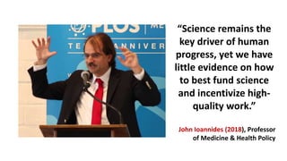 “Science remains the
key driver of human
progress, yet we have
little evidence on how
to best fund science
and incentivize...