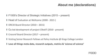 F1000’s Director of Strategic Initiatives (2015 – present)
Head of Evaluation at Wellcome (2000 - 2015 )
ORCID Board Direc...