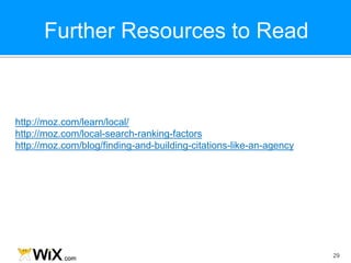 Further Resources to Read
29
http://moz.com/learn/local/
http://moz.com/local-search-ranking-factors
http://moz.com/blog/finding-and-building-citations-like-an-agency
 