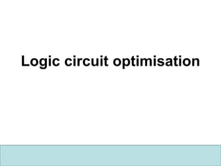 School of Engineering
Logic circuit optimisation
 