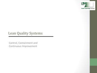 Lean Quality Systems Control, Containment and  Continuous Improvement 