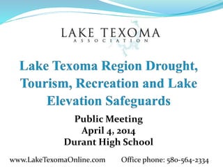 Public Meeting
April 4, 2014
Durant High School
1www.LakeTexomaOnline.com Office phone: 580-564-2334
 