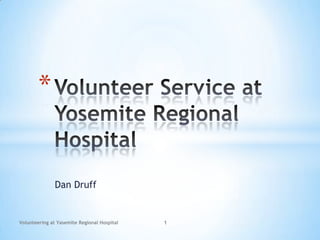 Dan Druff
*
Volunteering at Yasemite Regional Hospital 1
 