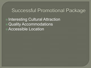  InterestingCultural Attraction
 Quality Accommodations
 Accessible Location
 