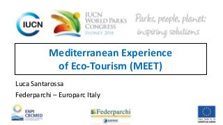Mediterranean Experience 
of Eco-Tourism (MEET) 
Luca Santarossa 
Federparchi – Europarc Italy 
 