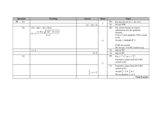 Question Working Answer Mark Notes
18. (a)
2
M1 For any two of 3x², – 8x, or 4
2
3 8 4x x  A1 Do not ISW
(b) (3 2)( 2) ( 0)x x   or
2
( 8) ( 8) 4 3 4
( )
2 3
x
      


4
M2 For correct factors or correct
substitution into the quadratic
formula.
ft for a 3 term quadratic if M1 scored
in (a)
Accept instead of .
If M2 not scored:
M1 for (a) = 0 if M1 scored in (a)
2x  A1 dep on M2
(2, 3) A1 dep on M2
(c)
2
M1 For x < " 2 " or x > "
2
3
"
ft positive values from (b) if M1
scored in (b)
2
2
3
x 
A1 ft positive values from (b) if M1
scored in (b).
Accept
2
3
– 2 or
2
3
to 2
Do not penalise ≤ or ≥
Total 8 marks
 