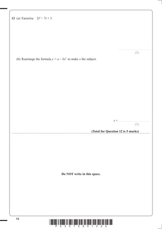 12
*P43075A01224*
12 t t + 3
........................................................
(2)
(b) Rearrange the formula y = a bx to make x the subject.
x = ........................................................
(3)
(Total for Question 12 is 5 marks)
Do NOT write in this space.
 