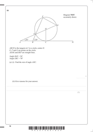 18
*P43075A01824*
18
ABCD is the tangent at C O.
E F G are points on the circle.
AEOG BEF are straight lines.
Angle BAE = 36°
Angle EBC = 70°
AOC.
............................
°
(ii) Give reasons for your answer.
..................................................................................................................................................................................................................................................
..................................................................................................................................................................................................................................................
(2)
Diagram NOT
F
CA
G
E
B D
O
36° 70°
 