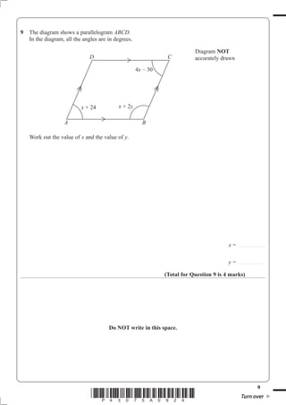9
*P43075A0924* Turn over
9 ABCD.
Work out the value of x y.
x = ............................
y = ............................
(Total for Question 9 is 4 marks)
Do NOT write in this space.
Diagram NOT
A B
D C
4x – 30
x x y
 
