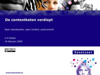 De contentketen verdiept Open standaarden, open content, auteursrecht H-P Köhler 16 februari 2009 