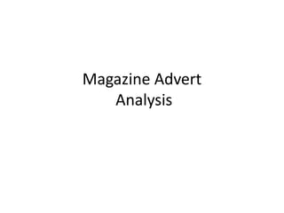 Magazine Advert
Analysis
 