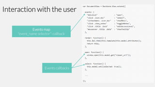 Interaction with the user
Events map
“event_name selector”: callback

Events callbacks

 