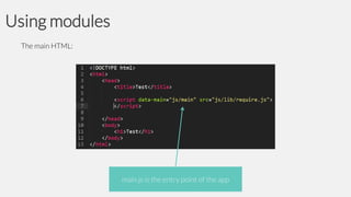 Using modules
The main HTML:

main.js is the entry point of the app

 