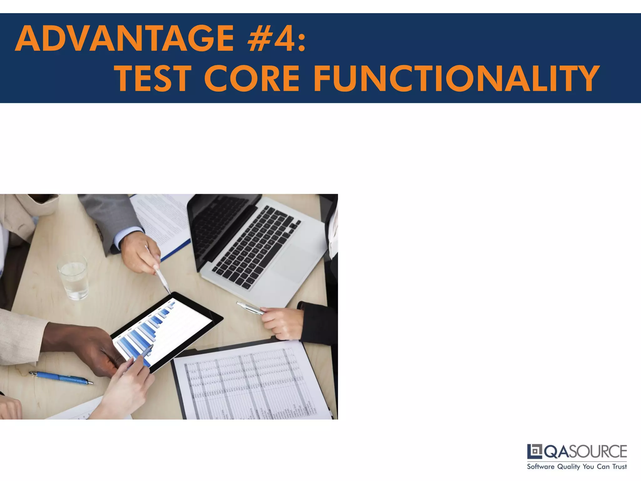 ADVANTAGE #4:
TEST CORE FUNCTIONALITY