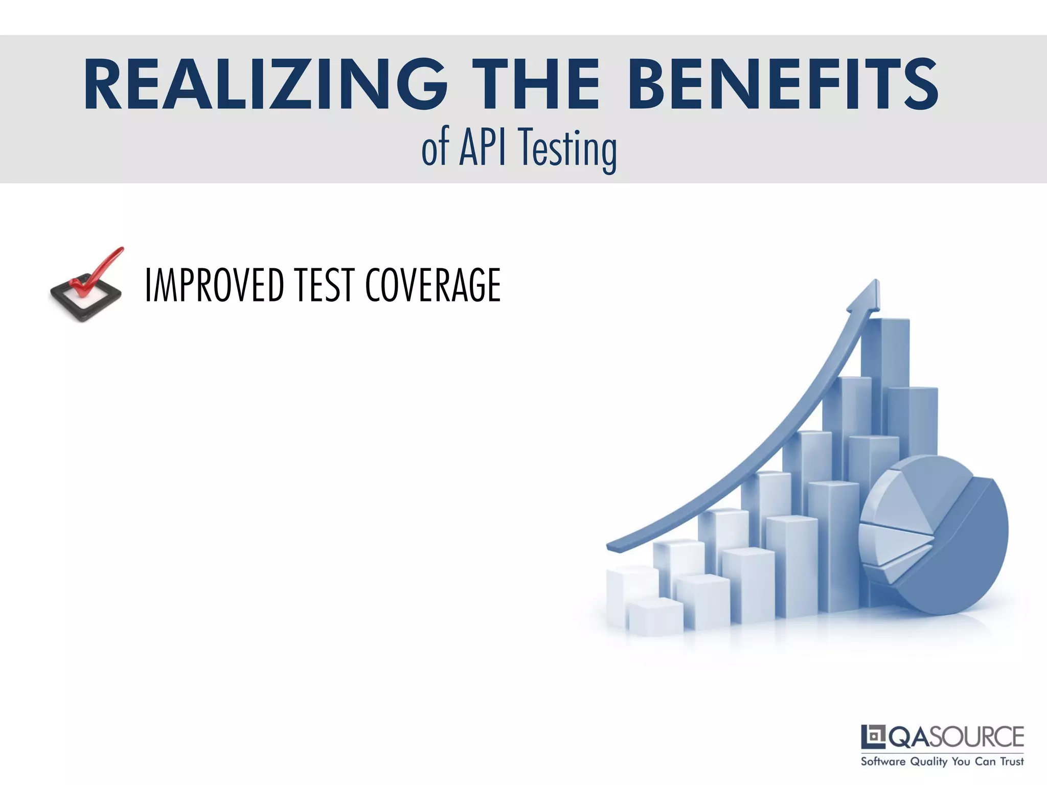 REALIZING THE BENEFITS
IMPROVED TEST COVERAGE
of API Testing