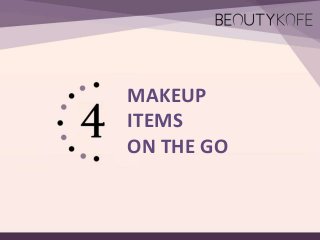 MAKEUP
ITEMS
ON THE GO

 