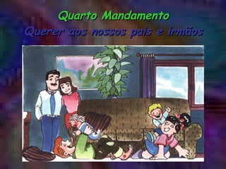 Quarto Mandamento Querer aos nossos pais e irmãos 
