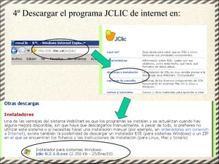 4º Descargar el programa JCLIC de internet en:




 GT Uso PDI. Elaboración Material didactico JCLIC   3
 