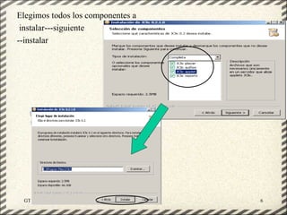 Elegimos todos los componentes a
 instalar---siguiente
--instalar




 GT Uso PDI. Elaboración Material didactico JCLIC   6
 