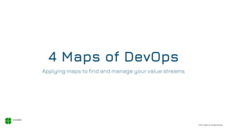 © 2021, Xodiac Inc. All rights reserved.
4 Maps of DevOps
Applying maps to find and manage your value streams
 