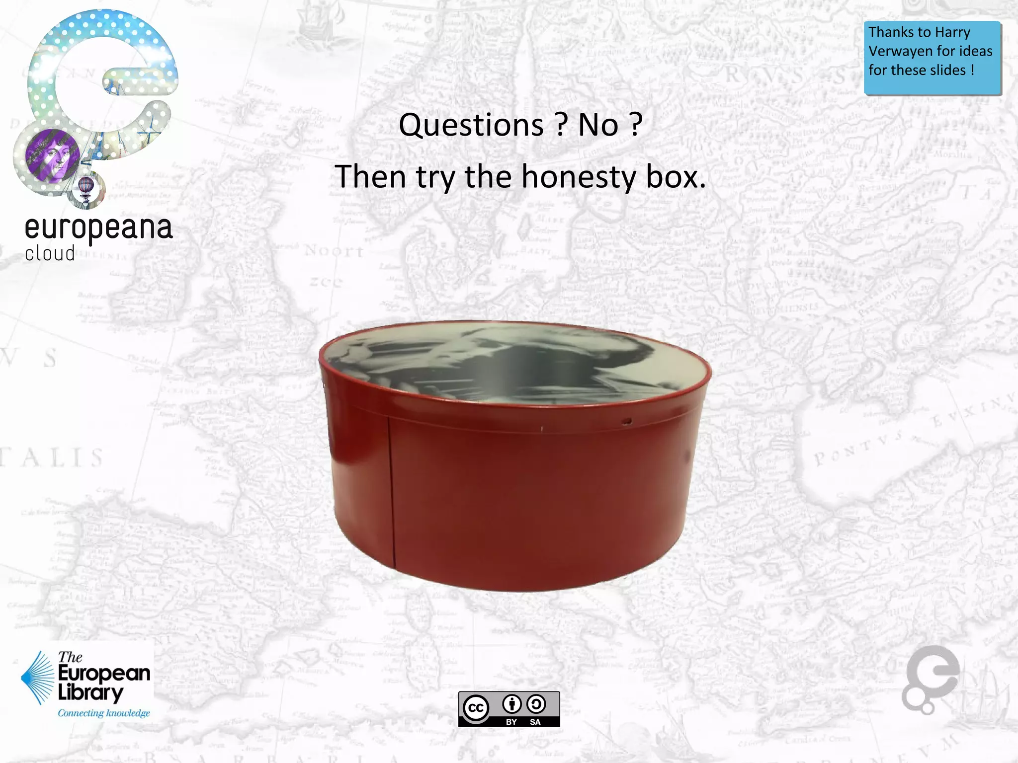 Questions ? No ?
Then try the honesty box.
Thanks to Harry 
Verwayen for ideas 
for these slides !
 