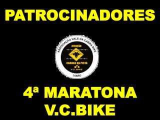 PATROCINADORES




 4ª MARATONA
    V.C.BIKE
 