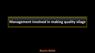 Management involved in making quality silage
Basim Refat
 
