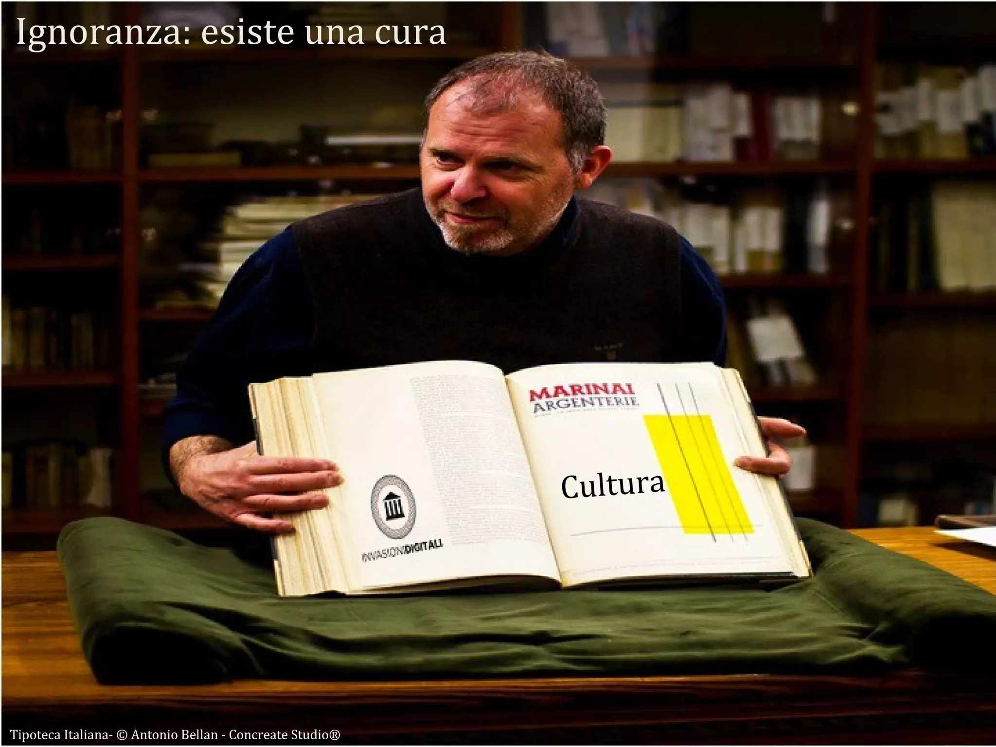 Tipoteca Italiana- © Antonio Bellan - Concreate Studio®
Cultura
Ignoranza: esiste una cura
 