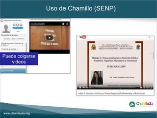 Uso de Chamillo (SENP)
Puede colgarse
videos
 