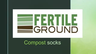 z
Compost socks
 