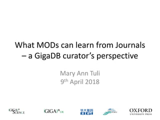 What MODs can learn from Journals
– a GigaDB curator’s perspective
Mary Ann Tuli
9th April 2018
 