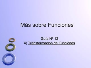Más sobre Funciones Guía Nº 12 4)  Transformación de Funciones 